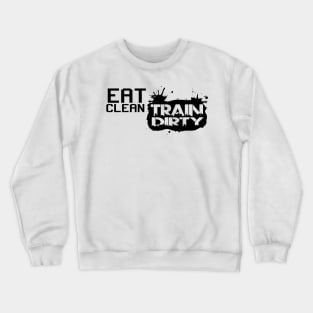 Eat clean, train dirty Crewneck Sweatshirt